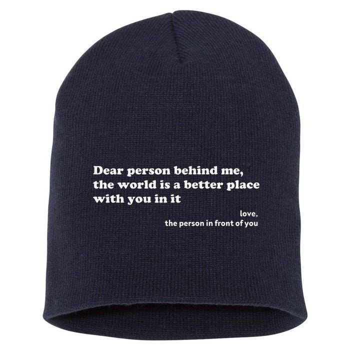 Dear Person Behind Me The World Is A Better Place Love Short Acrylic Beanie
