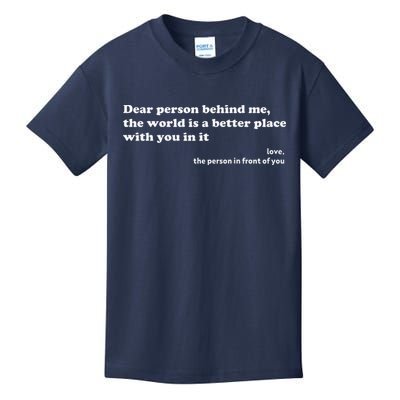 Dear Person Behind Me The World Is A Better Place Love Kids T-Shirt