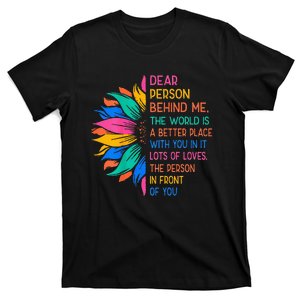 Dear Person Behind Me The World Is A Better Place With You T-Shirt