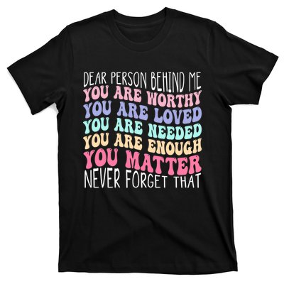 Dear person behind me you are amazing beautiful and enough T-Shirt