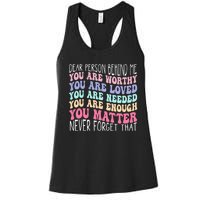 Dear person behind me you are amazing beautiful and enough Women's Racerback Tank