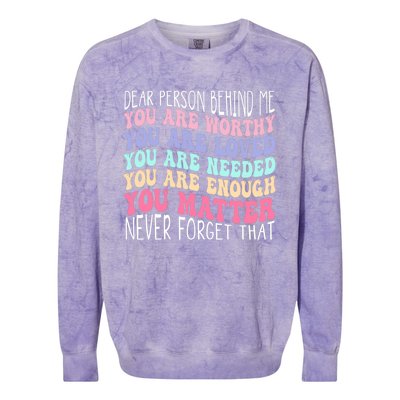 Dear person behind me you are amazing beautiful and enough Colorblast Crewneck Sweatshirt