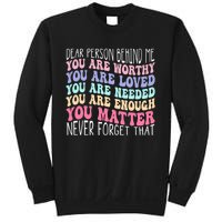 Dear person behind me you are amazing beautiful and enough Sweatshirt