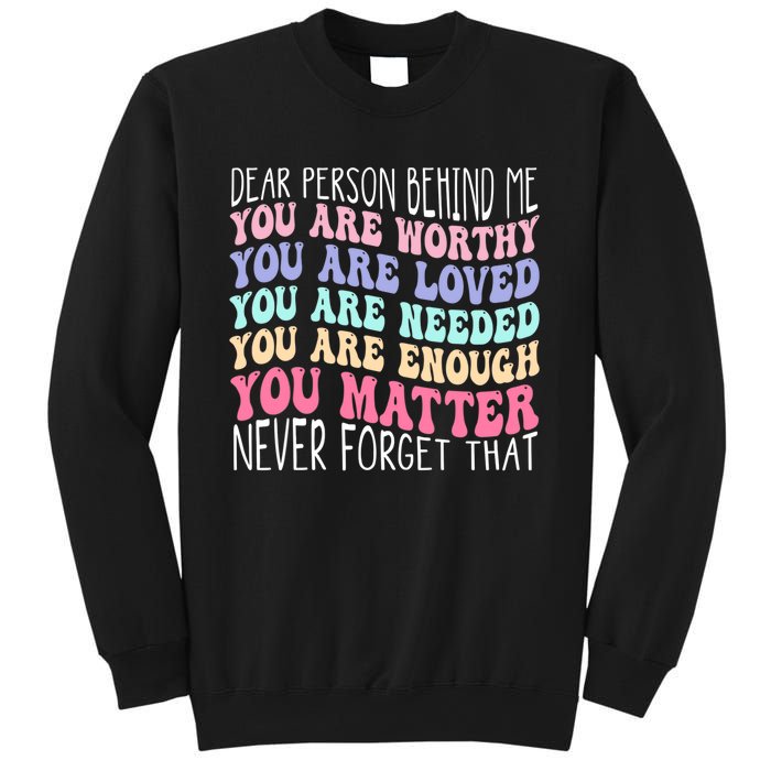 Dear person behind me you are amazing beautiful and enough Sweatshirt