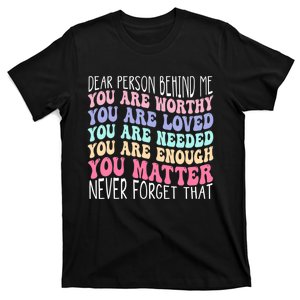 Dear person behind me you are amazing beautiful and enough T-Shirt