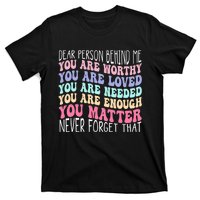 Dear person behind me you are amazing beautiful and enough T-Shirt