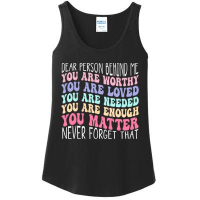 Dear person behind me you are amazing beautiful and enough Ladies Essential Tank