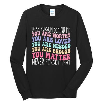 Dear person behind me you are amazing beautiful and enough Tall Long Sleeve T-Shirt