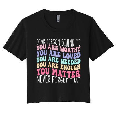 Dear person behind me you are amazing beautiful and enough Women's Crop Top Tee