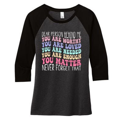 Dear person behind me you are amazing beautiful and enough Women's Tri-Blend 3/4-Sleeve Raglan Shirt