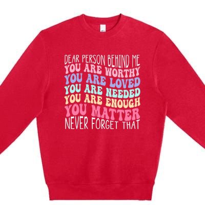 Dear person behind me you are amazing beautiful and enough Premium Crewneck Sweatshirt