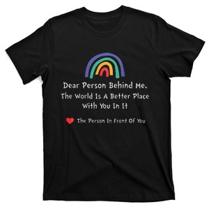 Dear Person Behind Me The World Is A Better Place With You T-Shirt