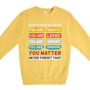 Dear Person Behind Me The World Is A Better Place With You Premium Crewneck Sweatshirt