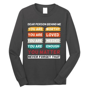 Dear Person Behind Me The World Is A Better Place With You Long Sleeve Shirt