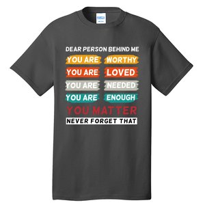 Dear Person Behind Me The World Is A Better Place With You Tall T-Shirt