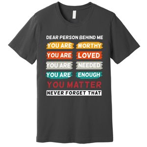 Dear Person Behind Me The World Is A Better Place With You Premium T-Shirt