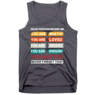 Dear Person Behind Me The World Is A Better Place With You Tank Top