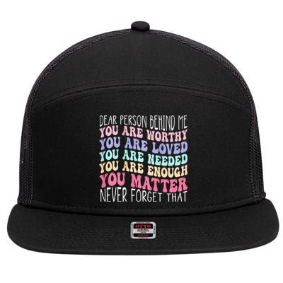 Dear person behind me you are amazing beautiful and enough 7 Panel Mesh Trucker Snapback Hat