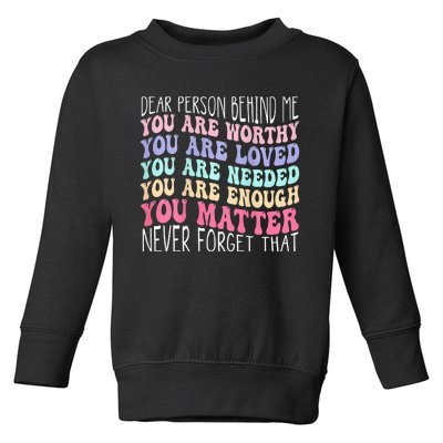 Dear person behind me you are amazing beautiful and enough Toddler Sweatshirt