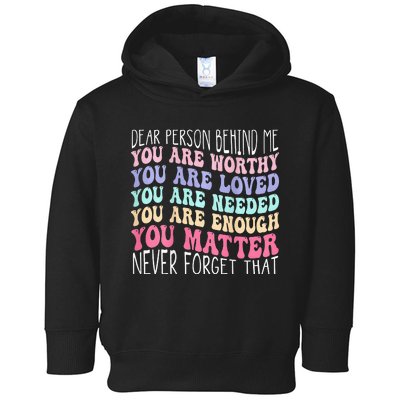 Dear person behind me you are amazing beautiful and enough Toddler Hoodie