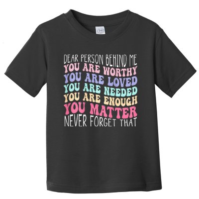 Dear person behind me you are amazing beautiful and enough Toddler T-Shirt