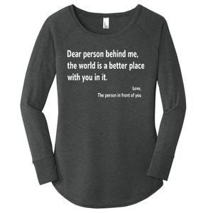 Dear Person Behind Me The World Is A Better Place With You In It Women's Perfect Tri Tunic Long Sleeve Shirt