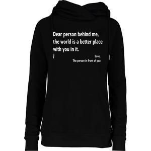 Dear Person Behind Me The World Is A Better Place With You In It Womens Funnel Neck Pullover Hood