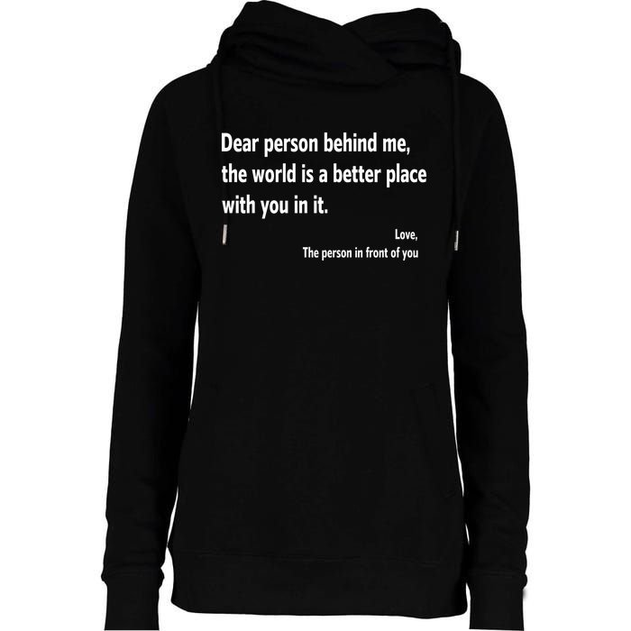 Dear Person Behind Me The World Is A Better Place With You In It Womens Funnel Neck Pullover Hood