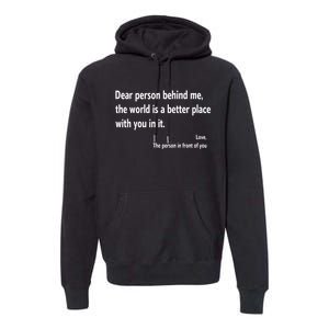 Dear Person Behind Me The World Is A Better Place With You In It Premium Hoodie