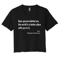 Dear Person Behind Me The World Is A Better Place With You In It Women's Crop Top Tee