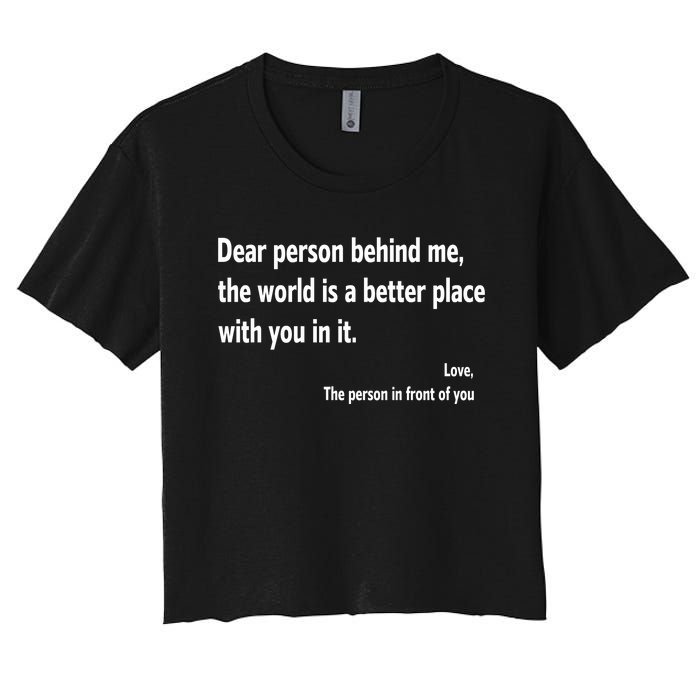 Dear Person Behind Me The World Is A Better Place With You In It Women's Crop Top Tee