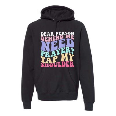 Dear Person Behind Me Need Prayer Tap My Shoulder Gift Premium Hoodie