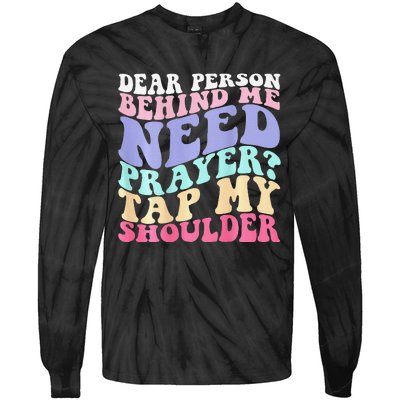 Dear Person Behind Me Need Prayer Tap My Shoulder Gift Tie-Dye Long Sleeve Shirt