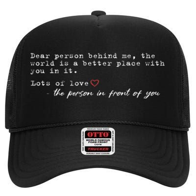 Dear Person Behind Me The World Is A Better Place With You High Crown Mesh Back Trucker Hat