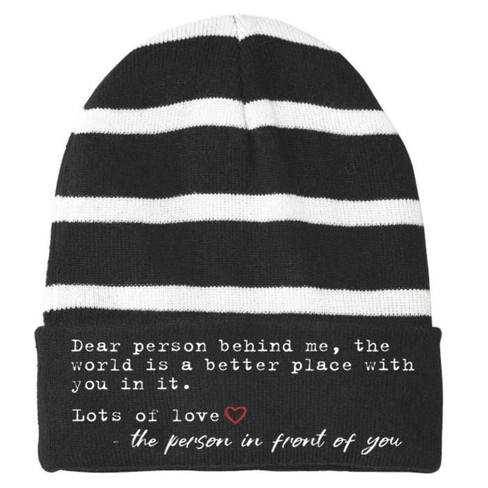 Dear Person Behind Me The World Is A Better Place With You Striped Beanie with Solid Band