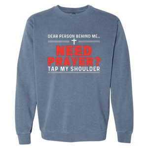 Dear Person Behind Me Need Prayer Tap My Shoulder Garment-Dyed Sweatshirt