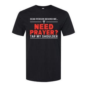 Dear Person Behind Me Need Prayer Tap My Shoulder Softstyle CVC T-Shirt