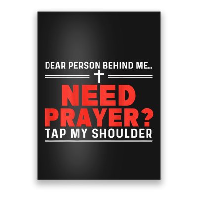 Dear Person Behind Me Need Prayer Tap My Shoulder Poster