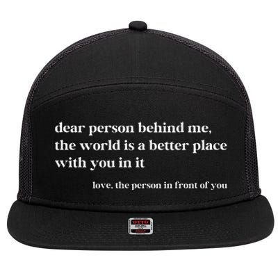 Dear Person Behind Me The World Is A Better Place With You 7 Panel Mesh Trucker Snapback Hat