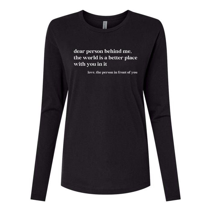 Dear Person Behind Me The World Is A Better Place With You Womens Cotton Relaxed Long Sleeve T-Shirt