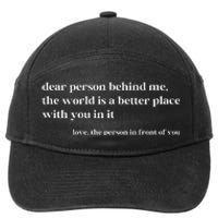 Dear Person Behind Me The World Is A Better Place With You 7-Panel Snapback Hat