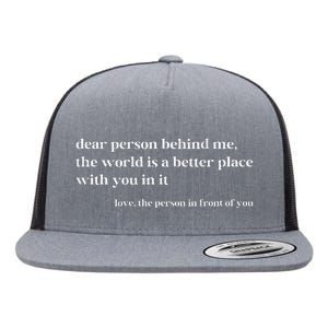 Dear Person Behind Me The World Is A Better Place With You Flat Bill Trucker Hat