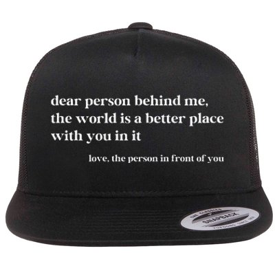 Dear Person Behind Me The World Is A Better Place With You Flat Bill Trucker Hat