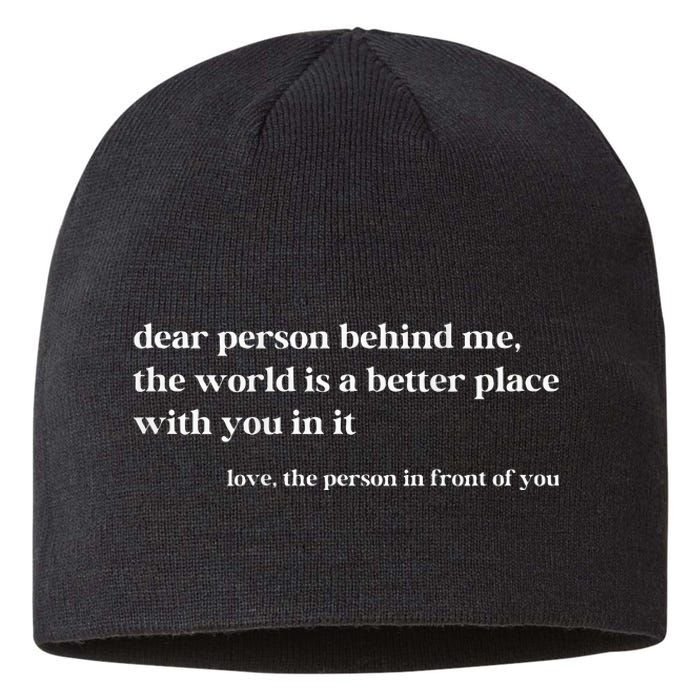 Dear Person Behind Me The World Is A Better Place With You Sustainable Beanie