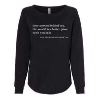 Dear Person Behind Me The World Is A Better Place With You Womens California Wash Sweatshirt