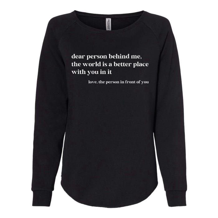 Dear Person Behind Me The World Is A Better Place With You Womens California Wash Sweatshirt