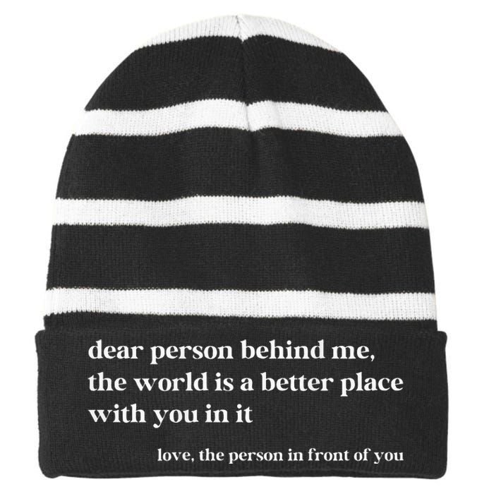 Dear Person Behind Me The World Is A Better Place With You Striped Beanie with Solid Band