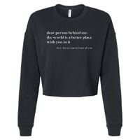 Dear Person Behind Me The World Is A Better Place With You Cropped Pullover Crew