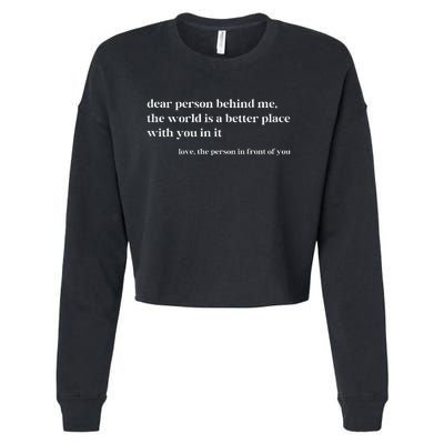 Dear Person Behind Me The World Is A Better Place With You Cropped Pullover Crew