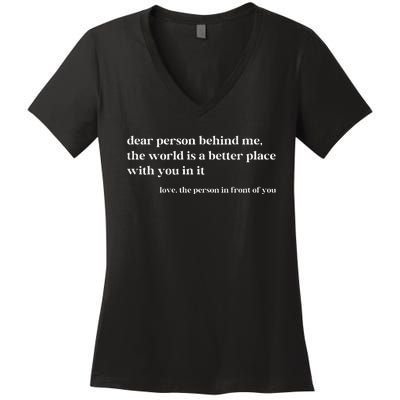 Dear Person Behind Me The World Is A Better Place With You Women's V-Neck T-Shirt